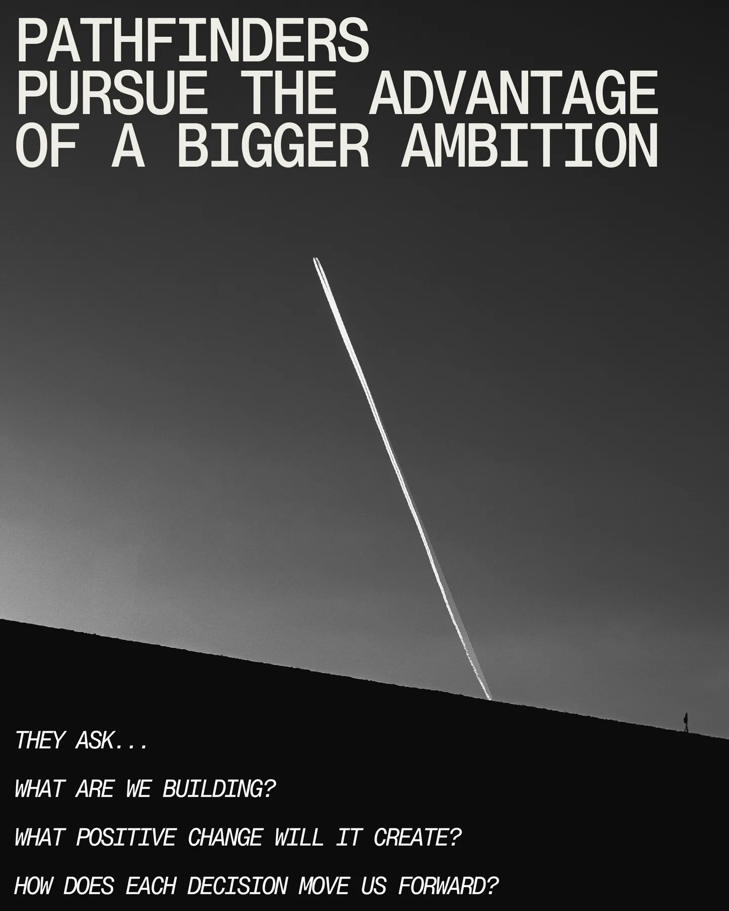 Page 9 of 29. PATHFINDERS PURSUE the advantage of a bigger ambition THEY ASK.. 8 What are we building I What positive change will it create I How does each decision MOVE US forward?